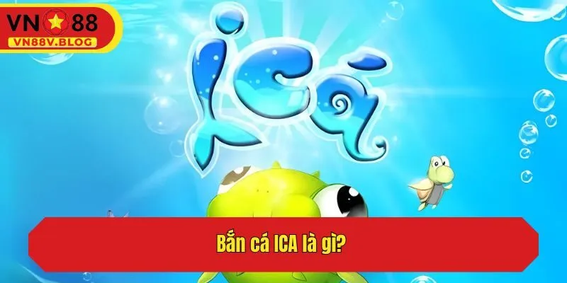 Bắn cá ICA là gì?