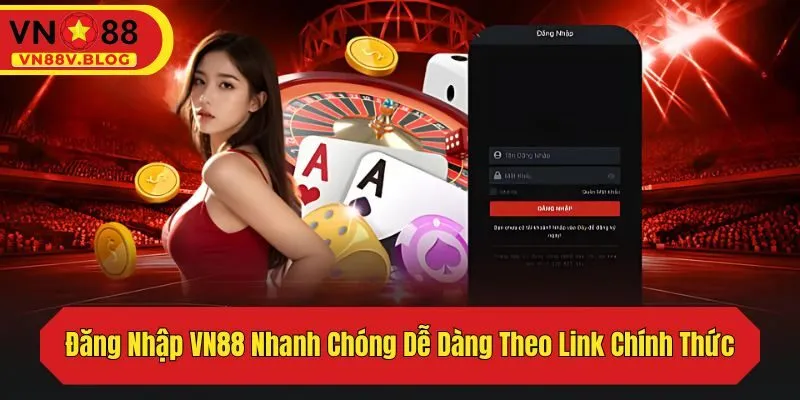 Đăng Nhập VN88 Nhanh Chóng Dễ Dàng Theo Link Chính Thức