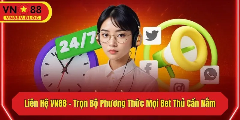 Liên Hệ VN88 – Trọn Bộ Phương Thức Mọi Bet Thủ Cần Nắm