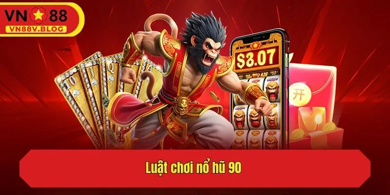 Luật chơi nổ hũ 90